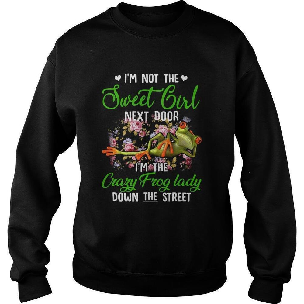 Im Not The Sweet Girl Next Door Im The Crazy Frog Lady Sweatshirt